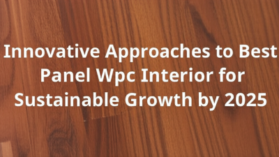 Innovative Approaches to Best Panel Wpc Interior for Sustainable Growth by 2025